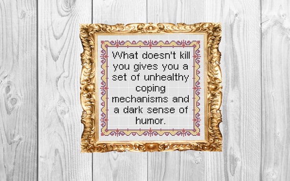 Modern Cross Stitch Pattern What Doesn/'t Kill You Gives You Unhealthy Coping Mechanisms and A Dark Sense of Humor Cross Stitch Pattern.