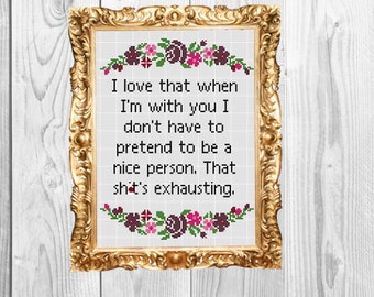When I'm with you I don't have to pretend to be nice - Funny Motivational Modern Subversive Cross Stitch Pattern - Instant Download