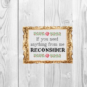 If you need anything from me reconsider - Funny Subversive Cross Stitch Pattern - Instant Download