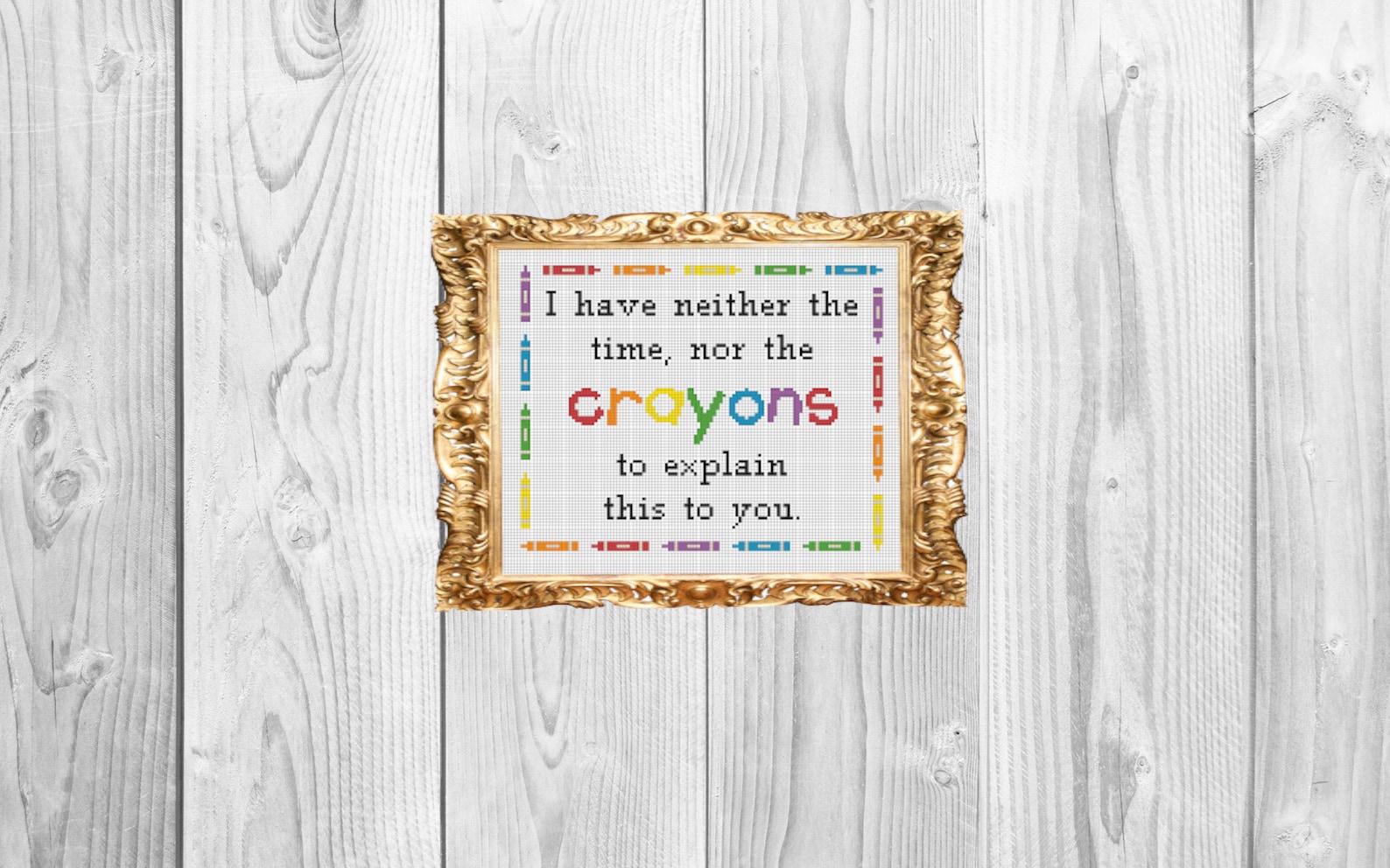 I Have Neither the Time nor the Crayons to Explain This to You - Cross ...
