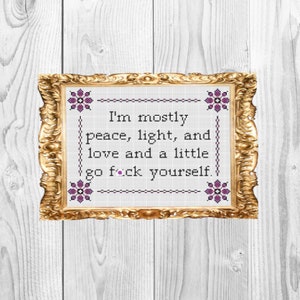 I'm mostly peace light and love, and a little go f*ck yourself -  Cross Stitch Pattern - Instant Download