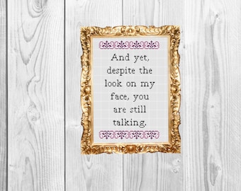 And yet, despite the look on my face you are still talking - Funny Subversive and modern Cross Stitch Pattern - Instant Download