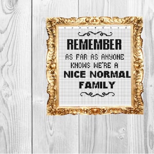 As far as anyone knows, we are a nice normal family - Cross Stitch Pattern - Instant Download