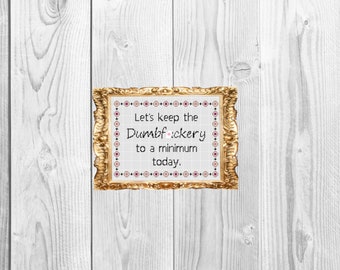 Let's Keep the Dumbf*ckery to a minimum today -  Funny Modern Work Home Cubicle Adult Snarky Cross Stitch Pattern - Instant Download