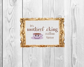 It's motherf*cking coffee time  - Funny Subversive Snarky Cross Stitch Pattern Instant Download