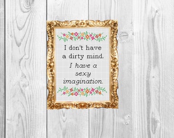 I don't have a dirty mind, I have a sexy imagination - Funny , adulting, snarky,  Cross Stitch Pattern - Instant Download