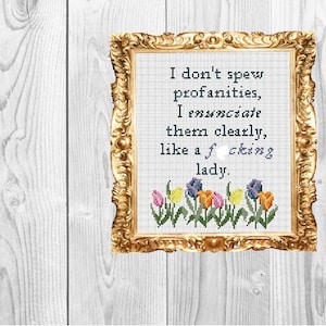 I don&#39;t spew profanities, I enunciate them like a f*cking lady- Cross Stitch Pattern - Instant Download