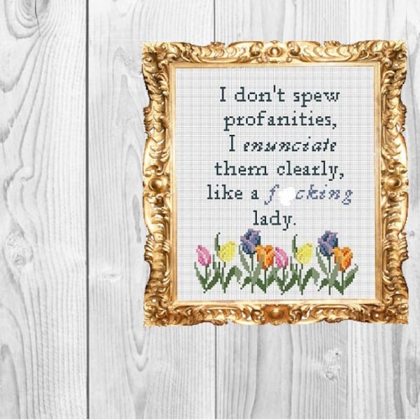 I don't spew profanities, I enunciate them like a f*cking lady- Cross Stitch Pattern - Instant Download