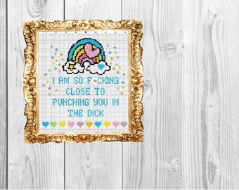 I am so f*cking close to punching you in the dick right now rainbow unicorn . Cross Stitch Pattern - Instant Download