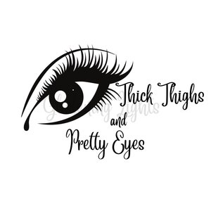 Thick Thighs and Pretty Eyes JPG and PNG