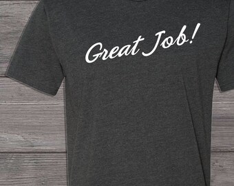 Great Job! T-shirt Tee Tshirt Unisex Tim and Eric Awesome Show