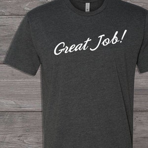 Great Job! T-shirt Tee Tshirt Unisex Tim and Eric Awesome Show