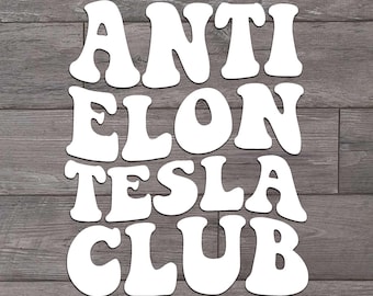 Anti Elon Tesla Club Vinyl Sticker, Decal, Funny