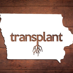 Iowa Transplant Vinyl Sticker Car Window Door Bumper Decal Pride Home IA