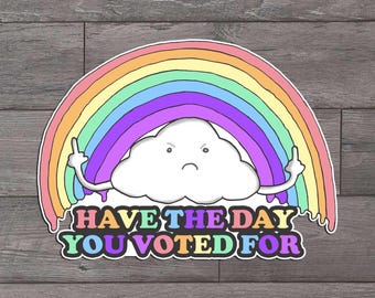 Have the Day You Voted For, Rainbow, Funny, Die Cut Sticker