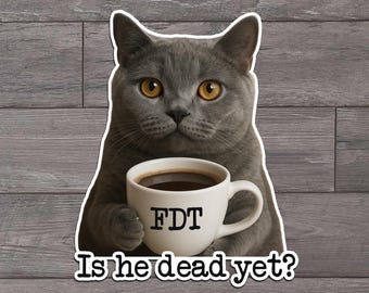 Is He Dead Yet, Cat, Funny, Die Cut Sticker