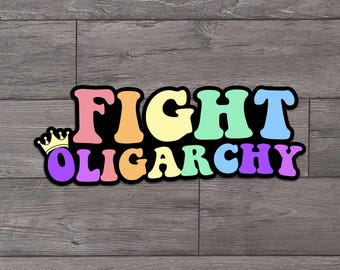 Fight Oligarchy, Rainbow, Anti Trump, Funny, Die Cut Sticker