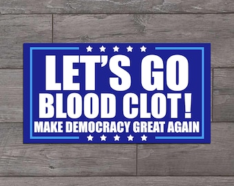 Let's Go Blood Clot, Funny, Anti Trump, Die Cut Sticker