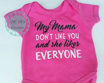 My mama dont like you and she likes everyone, baby girl outfit, toddler girl shirts, youth girls apparel,funny baby outfit, baby shower gift
