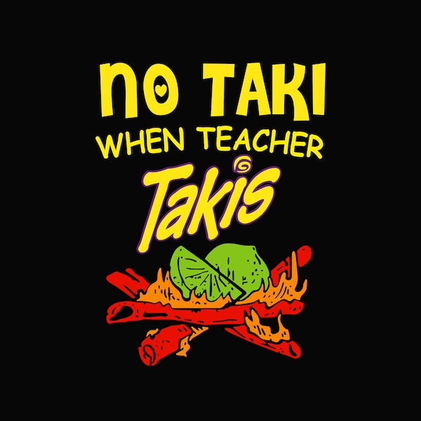No Taki When Teacher Taki Cute Education classroom Png, Funny Teacher,Teacher Appreciation Gift, Gift For Teacher,First Grade Teacher Outfit