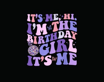 Birthday Party Shirt Its Me Hi Im The Birthday Girl Its Me Digital PNG