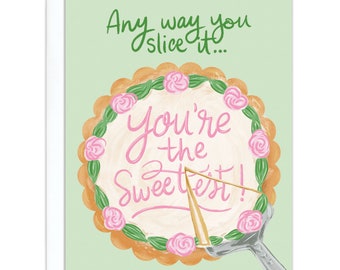 You're the Sweetest Slice - Love, Valentines Day, and Birthday Card