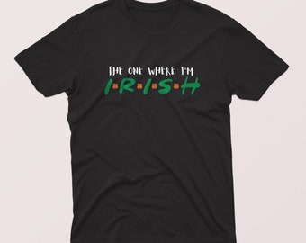 The One Where I'm Shirt Design, St. Patrick's Day Shirt Design, Gift Shirt, Celebration Shirt, Green Leaf Design Shirt, Feast Day tee (275)