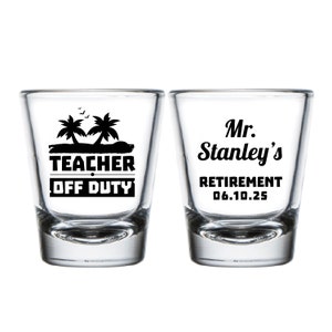 Teacher Retirement Party Shot Glasses, Custom Teacher Off Duty Shot Glass Favors, Customized Teacher Retirement Party Shot Glass Favor (619)