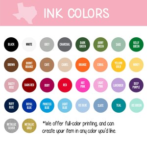 a collection of 24 different ink color swatches, each with a unique color and description. The colors include black, white, grey, charcoal, army green, sage, burnt orange, cafe, camel, orange, coral, yellow gold, honey, brown, burnt orange, dark red, ruby, red, hot pink, lavender, deep purple, mint, royal blue, process blue, light pink, teal, slate, teal, mint, metallic silver, and gold. The image also includes a note that offers full-color printing and the ability to create items in any color.