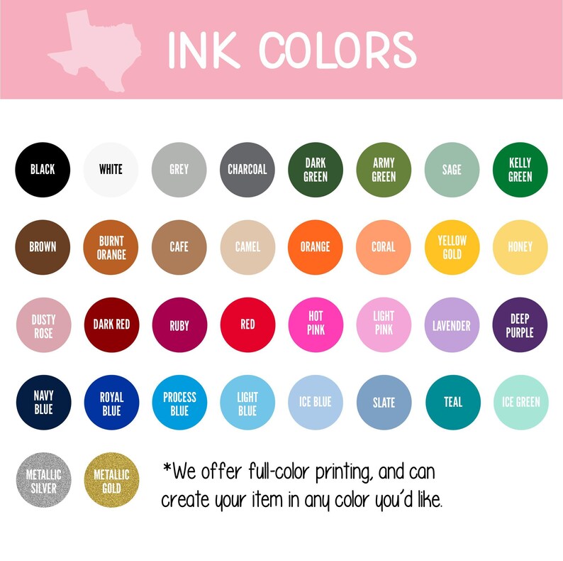a collection of 24 different ink color swatches, each with a unique color and description. The colors include black, white, grey, charcoal, army green, sage, burnt orange, cafe, camel, orange, coral, yellow gold, honey, brown, burnt orange, dark red, ruby, red, hot pink, lavender, deep purple, mint, royal blue, process blue, light pink, teal, slate, teal, mint, metallic silver, and gold. The image also includes a note that offers full-color printing and the ability to create items in any color.