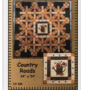 May include: Quilt pattern for a 54" x 54" quilt titled "Country Roads" by Calico Patch Designs. The quilt features a brown, orange, and black patchwork design with a central square featuring a watering can with flowers. The pattern number is CP 296.