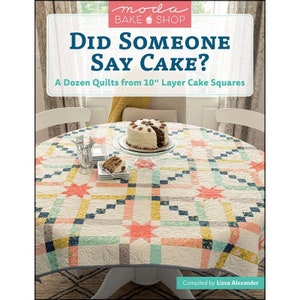 Layer Cake Quilt Pattern Book, Did Someone Say Cake?, Moda Bake Shop, Softcover Quilt Book, Lissa Alexander, Martingale Books