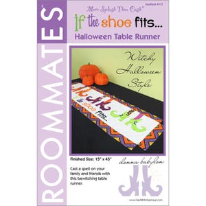 May include: Halloween table runner with the text "if the shoe fits..." and witchy shoe graphics. The runner is white with orange, purple, and green accents. Finished size is 15" x 45".