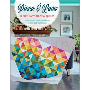 Piece & Love, Softcover Book, Patchwork Quilt Book, Traditional Quilt Book, Audrey Mann, Diane Brinton, Martingale
