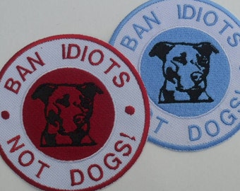 Pitbull Aufnäher, Ban Idiots - Not Dogs Aufnäher zum Aufbügeln, Aufnäher in Wunschfarben/Größe, Jacken Aufnäher, Patches für Jacken, Tumblr Patch