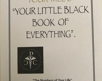 YOUR WILL - The Little Black Book of Everything.  All the numbers, passwords codes and important information needed to run your life.