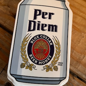 Per Diem (BLUECOLLAR Beer Money)- decal in 2 Sizes 2.8&quot;X1.5&quot; or 6&quot;x 3.6&quot; weatherproof vinyl lineman sticker-hard hat sticker- lineman pride