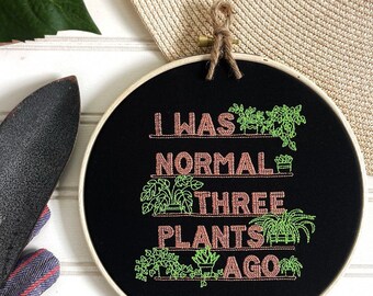 I Was Normal 3 Plants Ago Finished Embroidery Hoop Art, Funny Houseplant Daddy or Mom Gift for Gardener, Completed Cross Stitch, Plant Lover