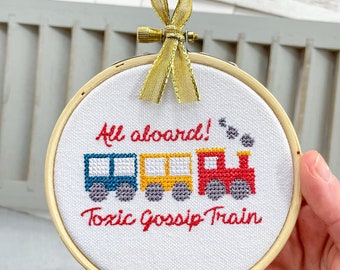 All Aboard the Toxic Gossip Train! Funny Embroidery Hoop Art for Quirky Room Decor or Unique 2023 Christmas Ornament Cross Stitched.