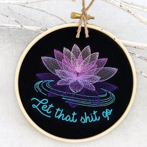 Let That Shit Go Art: Finished embroidered small sign for office, yoga studio or bathroom decor with lotus. Funny gift for yogi or Buddhist.