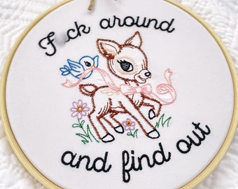 Fuck Around and Find Out: Funny embroidery hoop art completed and framed. Inappropriate cross stitch finished. Subversive embroidered decor.