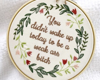 You did not wake up today to be a weak ass bitch: Completed Embroidery Art, Snarky Needlepoint Finished & Framed Funny Motivational Quote