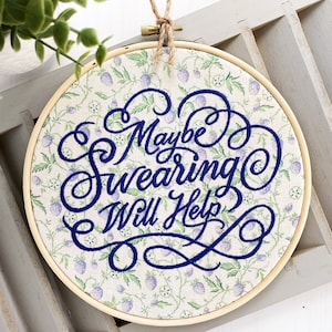 Maybe Swearing Will Help: Completed funny embroidery hoop art. Framed and finished subversive cross stitch decor with cottagecore aesthetic