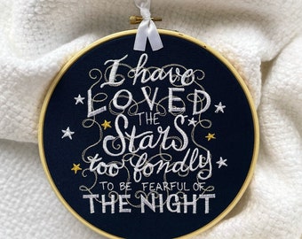 I have loved the stars too fondly to be fearful of the night: Finished Embroidery Hoop Art, Poetry Quote from Old Astronomer, Literary Gift