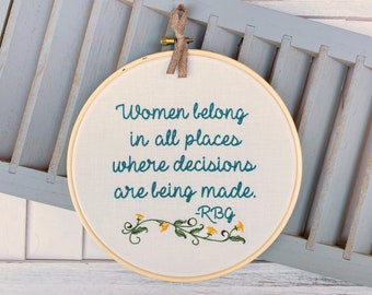 Women belong in all places where decisions are being made - RBG Embroidery Hoop Art. Ruth Bader Ginsburg Wall Art. Feminist Gift for Women