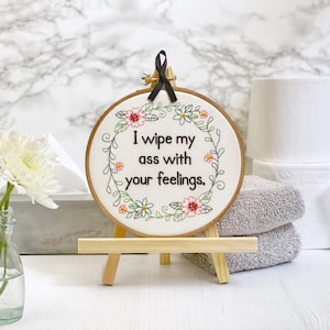 Funny Embroidery Hoop Art: 'I Wipe My Ass with Your Feelings' Subversive Cross Stitch Complete. Rude Bathroom Sign. Quirky Housewarming Gift image 5
