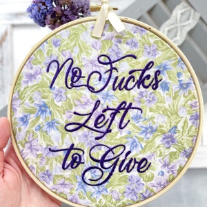 No Fucks Left to Give: Finished funny hoop art. Sarcastic embroidery art with floral subversive aesthetic. Inappropriate framed snarky sign.
