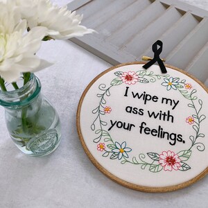 Funny Embroidery Hoop Art: 'I Wipe My Ass with Your Feelings' Subversive Cross Stitch Complete. Rude Bathroom Sign. Quirky Housewarming Gift image 6