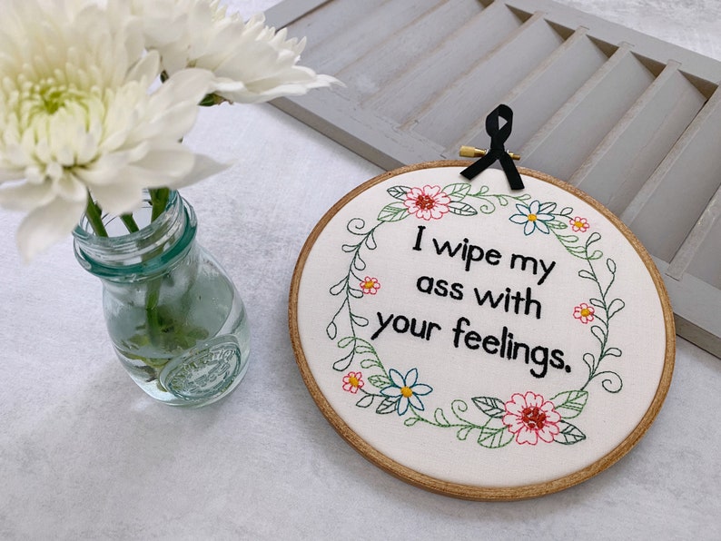 Funny Embroidery Hoop Art: 'I Wipe My Ass with Your Feelings' Subversive Cross Stitch Complete. Rude Bathroom Sign. Quirky Housewarming Gift image 6