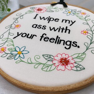 Funny Embroidery Hoop Art: 'I Wipe My Ass with Your Feelings' Subversive Cross Stitch Complete. Rude Bathroom Sign. Quirky Housewarming Gift image 2